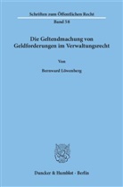 Bernward Löwenberg - Die Geltendmachung von Geldforderungen im Verwaltungsrecht.