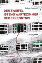Corinna Chaumeny - Der Zweifel ist das Wartezimmer der Erkenntnis