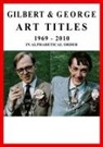 Hans Ulrich Obrist, Inigo Philbrick - Gilbert & George. Art Titles 1967 - 2010 in Alphabetical Order