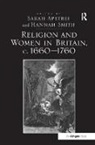 Sarah Apetrei, Sarah (EDT)/ Smith Apetrei, Sarah Smith Apetrei, Apetrei Sarah, Dr Hannah Smith, Hannah Smith... - Religion and Women in Britain, C. 1660-1760