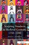Assaf Pinkus, Pinkus Assaf - Sculpting Simulacra in Medieval Germany, 1250-1380