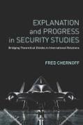 Fred Chernoff - Explanation and Progress in Security Studies Bridging Theoretical Divides in International Relations