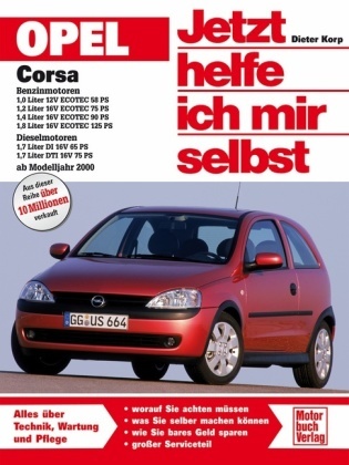 Diete Korp, Dieter Korp,  Schröder Sven - Jetzt helfe ich mir selbst - 224: Opel Corsa  C  Benzin-und Dieselmotoren ab Modelljahr 2000 - Benzinmotoren, Dieselmotoren