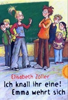 Elisabeth Zöller - Ich knall ihr eine! - Emma wehrt sich: Ich knall ihr eine! Emma wehrt sich
