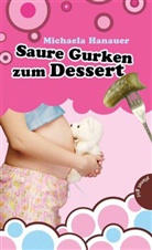 Michaela Hanauer - Saure Gurken zum Dessert