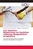 Augusto Cesa Cornejo Toledo, Augusto Cesar Cornejo Toledo, TYRONE FLORES PAVON, Tyrone A. Flores Pavon - Las lesiones deportivas en tenistas cubanos Diagnóstico ecográfico