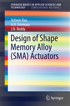 Ashwi Rao, Ashwin Rao, J N Reddy, J. N. Reddy, A Srinivasa, A R Srinivasa... - Design of Shape Memory Alloy (SMA) Actuators