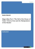 Sandra Kuberski - Edgar Allan Poe's "The Fall of the House of Usher". Horror, Fear and the Manipulation of the Reader