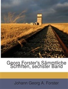 Georg Forster, Johann Georg A. Forster - Georg Forster's Sämmtliche Schriften, sechster Band