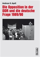 Andreas H Apelt, Andreas H. Apelt - Die Opposition in der DDR und die deutsche Frage 1989/90