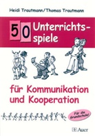 Heid Trautmann, Heidi Trautmann, Thomas Trautmann - 50 Unterrichtsspiele für Kommunikation und Kooperation