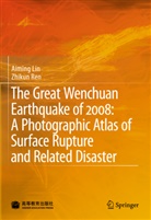 Aimin Lin, Aiming Lin, Zhikun Ren - The Great Wenchuan Earthquake of 2008: A Photographic Atlas of Surface Rupture and Related Disaster