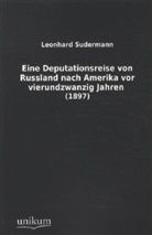 Leonhard Sudermann - Eine Deputationsreise von Russland nach Amerika vor vierundzwanzig Jahren