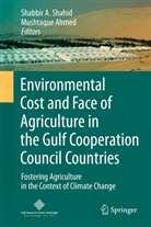 Shabbi A Shahid, Shabbir A Shahid, Ahmed, Ahmed, Mushtaque Ahmed, Shabbir A. Shahid - Environmental Cost and Face of Agriculture in the Gulf Cooperation Council Countries