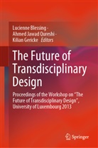 Lucienne Blessing, Kilian Gericke, J Qureshi, Ahme J Qureshi, Ahme Jawad Qureshi, Ahmed Jawad Qureshi... - The Future of Transdisciplinary Design