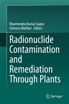 Dharmendra K. Gupta, Dharmendra Kumar Gupta, Dharmendr Kumar Gupta, Dharmendra Kumar Gupta, Walther, Walther... - Radionuclide Contamination and Remediation Through Plants