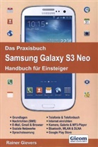 Rainer Gievers - Das Praxisbuch Samsung Galaxy S3 Neo - Handbuch für Einsteiger
