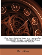 Max Jähns - Das Französische Heer Von Der Grossen Revolution Bis Zur Gegenwart: Eine Kulturhistorische Studie...