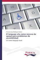 Francisco Jesus Rodríguez Sedano - El lenguaje vila como recurso de apoyo para problemas de accesibilidad