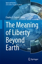 Charles S. Cockell, Charle S Cockell, Charles S Cockell - The Meaning of Liberty Beyond Earth