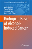 Jan B. Hoek, Helmut K Seitz et al, Helmut K. Seitz, Vasilis Vasiliou, Sami Zakhari, Samir Zakhari - Biological Basis of Alcohol-Induced Cancer