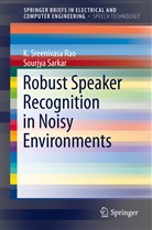 K Sreenivas Rao, K Sreenivasa Rao, K. Sreenivasa Rao, Sourjya Sarkar - Robust Speaker Recognition in Noisy Environments