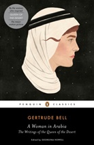 Gertrud Bell, Gertrude Bell, Gertrude/ Howell Bell, Georgina Howell, Georgin Howell, Georgina Howell - A Woman in Arabia