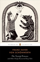Erika Eichenseer, Franz Xaver Von Scheonwerth, Franz Xaver von Schonwerth, Engelbert Suss, Maria Tatar, Franz Xaver von Schonwerth... - The Turnip Princess and Other Newly Discovered Fairy Tales