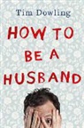 Tim Dowling - How to Be a Husband