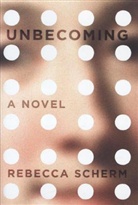 Rebecca Scherm - Unbecoming