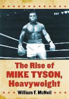 William F. McNeil - The Rise of Mike Tyson, Heavyweight