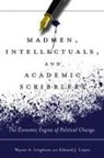 Edward/ Leighton L=pez, Wayne Leighton, Wayne A Leighton, Wayne A. Leighton, Edward Lopez, Edward J. Lopez... - Madmen, Intellectuals, and Academic Scribblers