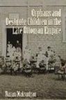Nazan Maksudyan - Orphans and Destitute Children in the Late Ottoman Empire