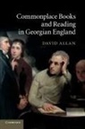 David Allan, David Qc Allan - Commonplace Books and Reading in Georgian England