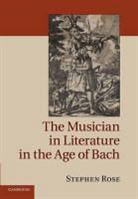 Stephen Rose - Musician in Literature in the Age of Bach