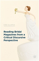 E Glapka, E. Glapka, Ewa Glapka - Reading Bridal Magazines From a Critical Discursive Perspective