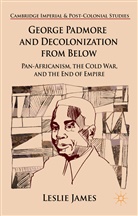 L James, L. James, Leslie James - George Padmore and Decolonization From Below