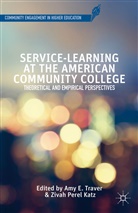 A. Traver, Amy Elizabeth Katz Traver, Katz, Katz, Z. Katz, Zivah Perel Katz... - Service-Learning At the American Community College