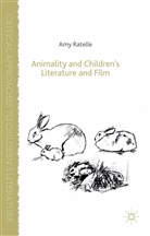 A Ratelle, A. Ratelle, Amy Ratelle - Animality and Children''s Literature and Film