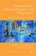 T. Solymosi, Tibor Shook Solymosi, Shook, Shook, J. Shook, John R. Shook... - Neuroscience, Neurophilosophy and Pragmatism