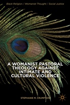 S. Crumpton, Stephanie M Crumpton, Stephanie M. Crumpton - Womanist Pastoral Theology Against Intimate and Cultural Violence