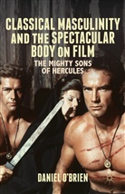 &amp;apos, Daniel brien, O&amp;apos, D O'Brien, D. O'Brien, Daniel O'Brien... - Classical Masculinity and the Spectacular Body on Film