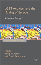 Philli Ayoub, Phillip Ayoub, Phillip M. Ayoub, Phillip Paternotte Ayoub, David Paternotte, Dr David Paternotte... - Lgbt Activism and the Making of Europe