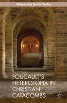 Smith, E Smith, E. Smith, Eric C. Smith, Smith E. - Foucault''s Heterotopia in Christian Catacombs