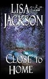 Lisa Jackson - Close to Home