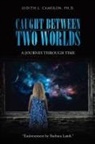 Judith L. Cameron, Judith L. Cameron Ph. D. - Caught Between Two Worlds