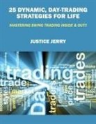 Justice Jerry - 25 Dynamic, Day-Trading Strategies for Life