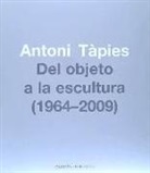Antoni Tàpies, Antoni . . . [et al. ] Tàpies - Antoni Tàpies, Del objeto a la escultura (1964-2002)