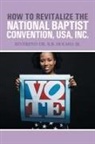 Ronald W. Holmes, Ronald W. Holmes Ph. D. - How to Revitalize the National Baptist Convention, USA, Inc