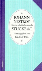 Johann Nestroy, Friedric Walla, Friedrich Walla - Sämtliche Werke. Historisch-kritische Ausgabe: Stücke. Tl.8